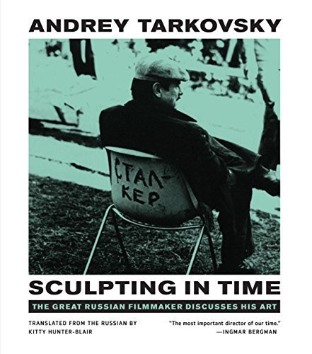 [Sculpting in Time: Tarkovsky The Great Russian Filmaker Discusses His Art] [By: Tarkovsky, Andrey] [April, 1989]