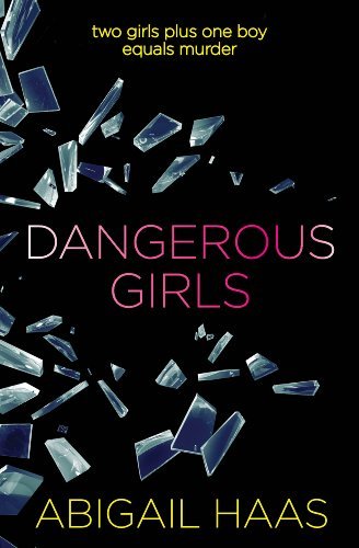 [Dangerous Girls] [By: Abigail Haas] [July, 2013]
