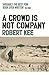 A Crowd Is Not Company by Robert Kee (2009-07-07)