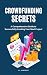 Crowdfunding Secrets: A Com...