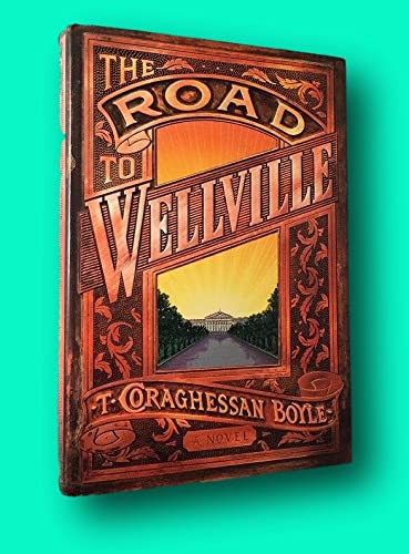 Rare T Coraghessan BOYLE 1st edit/1st print The Road to Wellville First Edition 1993 [Hardcover] Literature) BOYLE, T. Coraghessan [Hardcover] Literature) BOYLE, T. Coraghessan