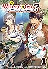 Where to Go in a Whole Other World?:Isekai Ni Tobasareta Ossa... by HIRABUKI Masahiro Where to Go in a Whole Other World?:Isekai Ni Tobasareta Ossa... by HIRABUKI Masahiro