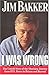 I Was Wrong by Jim Bakker (1996-09-21)