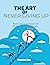 The Art of Never Giving Up: Tools and Techniques for Overcoming Challenges