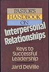 Pastor's handbook on interpersonal relationships: Keys to successful leadership