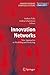 Innovation Networks: New Approaches in Modelling and Analyzing (Understanding Complex Systems) (2010-10-22)