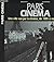 Paris cinéma: Une ville vue par le cinéma, de 1895 à nos jours (French Edition)