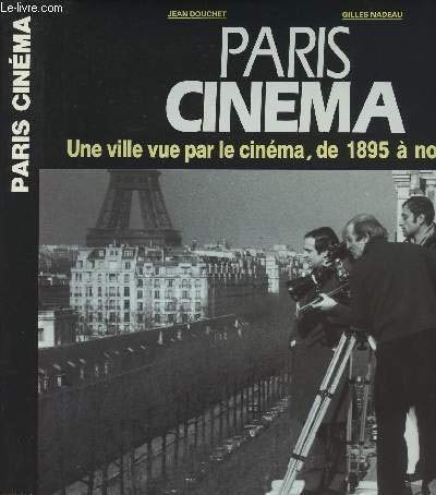 Paris cinéma: Une ville vue par le cinéma, de 1895 à nos jours (French Edition)
