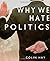Why We Hate Politics by Colin Hay (2007-03-26)