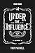 Under the Influence Study Guide by Troy Maxwell