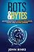 Bots & Bytes: An Introducti...