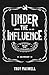 Under the Influence by Troy Maxwell