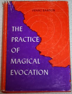 THE PRACTICE OF MAGICAL EVOCATION - Instructions for Invoking spirits from the Spheres Surrounding Us (Hardcover)