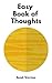 Easy book of thoughts: Right way to see the reality and thrive in this chaotic world (Easy book of Life)