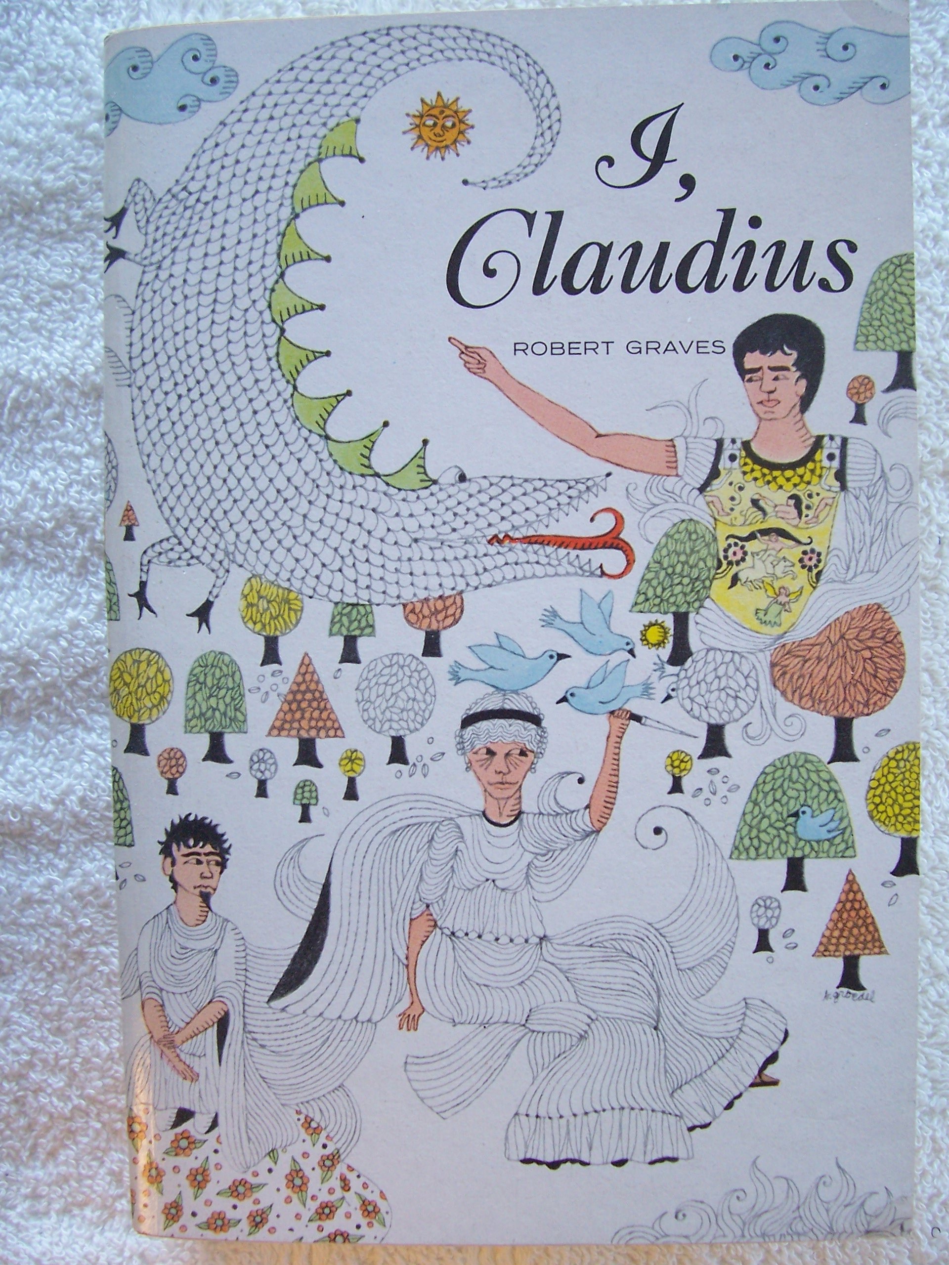 I, Claudius: From the Autobiography of Tiberius Claudius Born B. C. 10, Murdered and Deified A. D. 54
