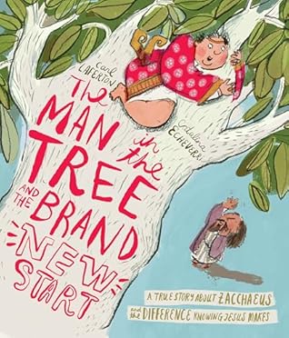 The Man in the Tree and the Brand New Start: A True Story about Zacchaeus and the Difference Knowing Jesus Makes (Tales That Tell the Truth)