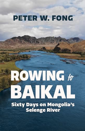 Rowing to Baikal: Sixty Days on Mongolia's Selenge River (Kindle Edition)
