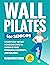 Wall Pilates for Seniors: 31 Easy Low-Impact Home Exercises to Improve Your Strength, Flexibility, and Balance | No Equipment Needed | 10 Minute Workouts (Workout Books)
