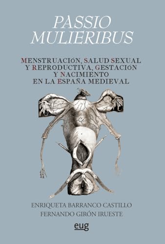 Passio Mulieribus: Menstruación, salud sexual y reproductiva, gestación y nacimiento en la España Medieval (Paperback)