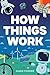 How Things Work: The Human Body, Plants, Animals, Seasons, Electricity, Computers, Smartphones, Flight, Architecture, Recycling, and More!