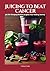 Juicing to Beat Cancer: 50 ...