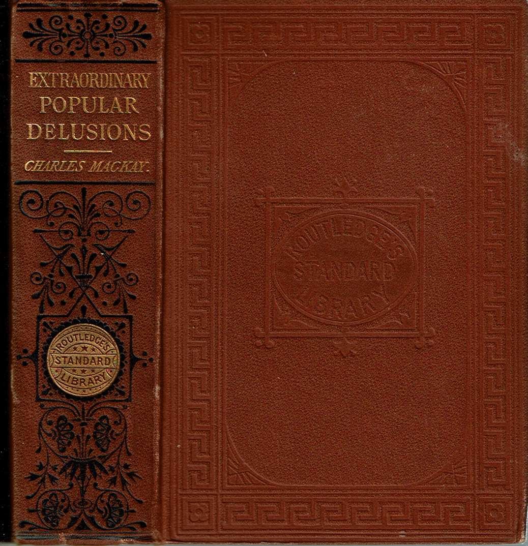 Memoirs of extraordinary popular delusions and the madness of crowds