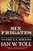 Six Frigates  by Ian W. Toll