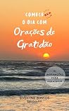 Comece bem o dia com Orações de Gratidão: 31 inspirações para agradecer (Portuguese Edition) Book cover for Comece bem o dia com Orações de Gratidão: 31 inspirações para agradecer (Portuguese Edition)