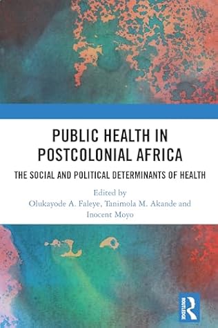 Public Health in Postcolonial Africa: The Social and Political Determinants of Health