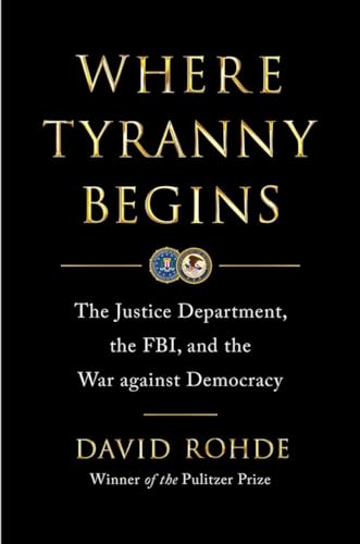 Where Tyranny Begins: The Justice Department, the FBI, and the War on Democracy (Hardcover)