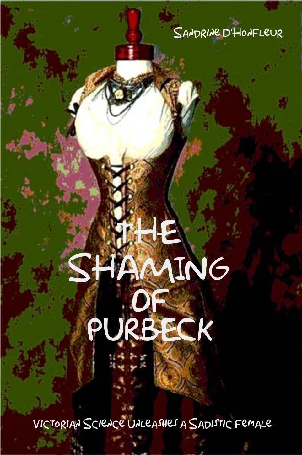 The Shaming of Purbeck: Victorian Science Unleashes a Sadistic Female (Kindle Edition)