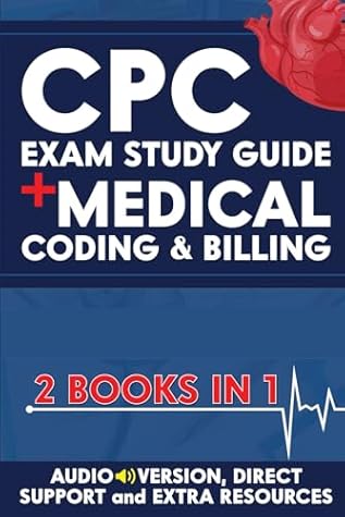 CPC EXAM STUDY GUIDE + MEDICAL CODING & BILLING (2 BOOKS IN 1): The Ultimate Guide to Get Certified in No Time, Without Going Back to School | INCLUDES AUDIO VERSION, DIRECT SUPPORT & STUDY AIDS AIDS