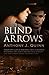 Blind Arrows by Anthony Quinn (2016-05-01)