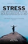 Stress Secrets: Lose Weight and Thrive by Controlling Cortisol: Everything You Need to Know