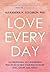 Love Every Day: 365 Relational Self-Awareness Practices to Help Your Relationship Heal, Grow, and Thrive