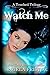 Watch Me (A Touched Trilogy...