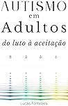 Autismo em Adultos: do luto à aceitação (Portuguese Edition) Autismo em Adultos: do luto à aceitação (Portuguese Edition)