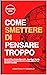 Come Smettere di Pensare Tr...