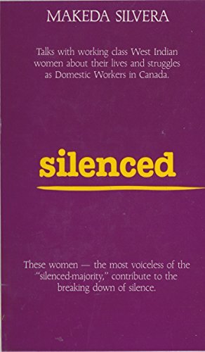 Silenced: Talks with working class West Indian women about their lives and struggles as domestic workers in Canada by Makeda Silvera (January 19,1984)