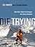 Die Trying: One Man's Quest to Conquer the Seven Summits by Parfet, Bo (2009) Hardcover
