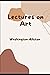 Lectures on Art (Annotated)