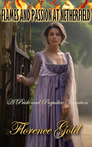 Flames and Passion at Netherfield: A Pride and Prejudice Variation (Kindle Edition)