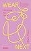 Wear Next: Fashioning the future /anglais
