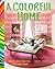 Create Lively Palettes for Every Room A Colorful Home (Hardback) - Common