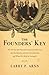 The Founders' Key: The Divine and Natural Connection Between the Declaration and the Constitution and What We Risk by Losing It by Dr. Larry Arnn (2013-10-08)
