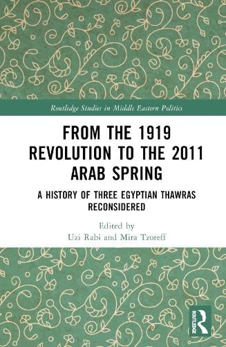 From the 1919 Revolution to the 2011 Arab Spring (Routledge Studies in Middle Eastern Politics)