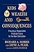 [Kids, Wealth, and Consequences: Ensuring a Responsible Financial Future for the Next Generation] [By: Morris, Richard A.] [February, 2010]