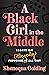 A Black Girl in the Middle:...
