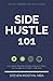 Side Hustle 101: 100+ Ideas on How to Realistically Make Six Figures with Part-Time Gigs