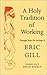 Holy Tradition of Working: Passages from the Writings of Eric Gill by Eric Gill (1983-12-03)